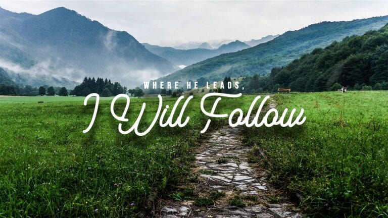 Where He Leads, I Will Follow